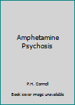 Unknown Binding Amphetamine Psychosis Book