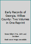 Early Records of Georgia, Wilkes County: Two Volumes in One Reprint
