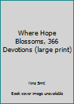 Unknown Binding Where Hope Blossoms, 366 Devotions (large print) Book