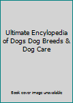 Paperback Ultimate Encylopedia of Dogs Dog Breeds & Dog Care Book