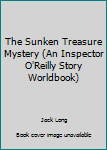 The Sunken Treasure Mystery - Book  of the Inspector O'Reilly Story Wordbook