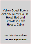 Paperback Yellow Guest Book : Airbnb, Guest House, Hotel, Bed and Breakfast, Lake House, Cabin Book