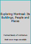 Paperback Exploring Montreal: Its Buildings, People and Places Book