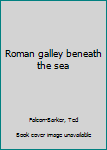 Hardcover Roman galley beneath the sea Book