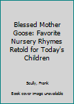 Hardcover Blessed Mother Goose: Favorite Nursery Rhymes Retold for Today's Children Book