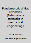 Hardcover Fundamentals of Gas Dynamics (International textbooks in mechanical engineering) Book
