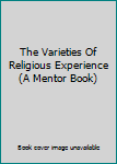 Mass Market Paperback The Varieties Of Religious Experience (A Mentor Book) Book