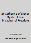 Hardcover St Catherine of Siena: Mystic of Fire, Preacher of Freedom Book