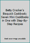 Betty Crocker's Bisquick Cookbook; Seven Mini CookBooks in One with Step-By-Step Recipes
