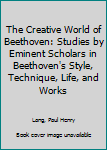 The Creative World of Beethoven: Studies by Eminent Scholars in Beethoven's Style, Technique, Life, and Works