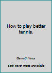 Hardcover How to play better tennis, Book