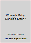 Hardcover Where is Baby Donald's Kitten? Book