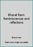 Bharat Ram: Reminiscences and reflections
