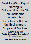 Joint FAO/WHO Expert Meeting in Collaboration with OIE on Foodborne Antimicrobial Resistance: Role of the Environment, Crops and Biocides : What Do We Know Today?