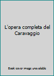 Hardcover L'opera completa del Caravaggio [Italian] Book