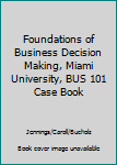 Paperback Foundations of Business Decision Making, Miami University, BUS 101 Case Book