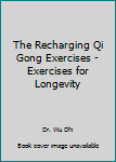 Spiral-bound The Recharging Qi Gong Exercises - Exercises for Longevity Book