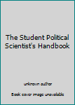 Unknown Binding The Student Political Scientist's Handbook Book