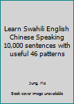 Paperback Learn Swahili English Chinese Speaking 10,000 sentences with useful 46 patterns Book