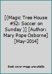 [(Magic Tree House #52: Soccer on Sunday )] [Author: Mary Pope Osborne] [May-2014]