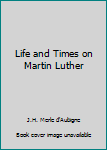 Hardcover Life and Times on Martin Luther Book