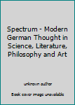 Unknown Binding Spectrum - Modern German Thought in Science, Literature, Philosophy and Art Book