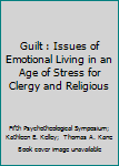 Paperback Guilt : Issues of Emotional Living in an Age of Stress for Clergy and Religious Book