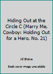 Mass Market Paperback Hiding Out at the Circle C (Marry Me, Cowboy: Holding Out for a Hero, No. 21) Book