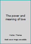 Paperback The power and meaning of love Book