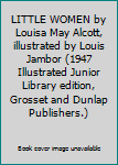 LITTLE WOMEN by Louisa May Alcott, illustrated by Louis Jambor (1947 Illustrated Junior Library edition, Grosset and Dunlap Publishers.)