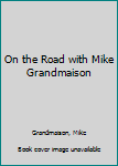 Paperback On the Road with Mike Grandmaison Book