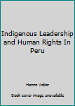 Indigenous Leadership and Human Rights In Peru