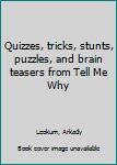 Unknown Binding Quizzes, tricks, stunts, puzzles, and brain teasers from Tell Me Why Book