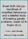 Paperback Break forth into joy: Handbook of simplified deliverance and a detailed study of breaking genetic problems, Isaiah 52:9; Psalm 16:11 Book