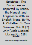 Epictetus: The Discourses as Reported By Arrian, the Manual, and Fragments. With an English Trans. By W. A. Oldfather. In Two Volumes. Vol. II (2) Only [Loeb Classical Library No. 218]