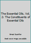 Hardcover The Essential Oils, Vol. 2: The Constituents of Essential Oils Book
