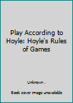 Play According to Hoyle: Hoyle's Rules of Games