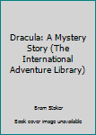 Unknown Binding Dracula: A Mystery Story (The International Adventure Library) Book