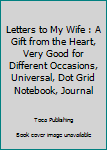 Paperback Letters to My Wife : A Gift from the Heart, Very Good for Different Occasions, Universal, Dot Grid Notebook, Journal Book