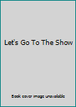 Unknown Binding Let's Go To The Show Book