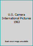 Single Issue Magazine U.S. Camera International Pictures 1963 Book