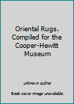 Hardcover Oriental Rugs. Compiled for the Cooper-Hewitt Museum Book