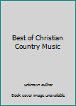 Unknown Binding Best of Christian Country Music Book