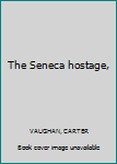 Mass Market Paperback The Seneca hostage, Book