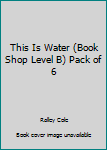 Paperback This Is Water (Book Shop Level B) Pack of 6 Book