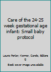 Hardcover Care of the 24-25 week gestational age infant: Small baby protocol Book