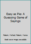 Paperback Easy as Pie: A Guessing Game of Sayings Book
