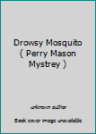 Unknown Binding Drowsy Mosquito ( Perry Mason Mystrey ) Book