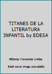 Unknown Binding TITANES DE LA LITERATURA INFANTIL by EDESA Book