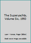 Hardcover The Superyachts, Volume Six, 1993 Book